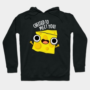 Cheese To Meet You Funny Food Puns Hoodie